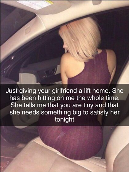 My friend who is an uber driver gave my girlfriend a lift home from mine when I was too drunk to get it up