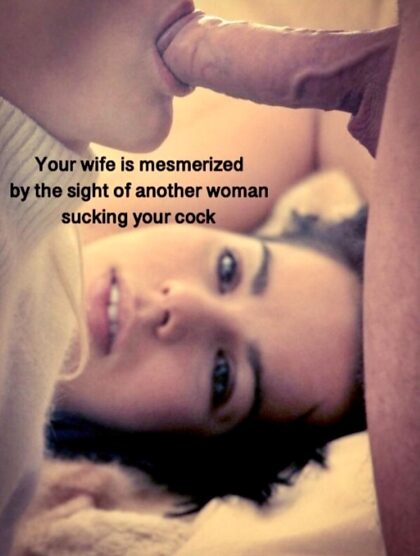 Twoja żona jest zahipnotyzowana widokiem innej kobiety ssącej twojego fiuta….